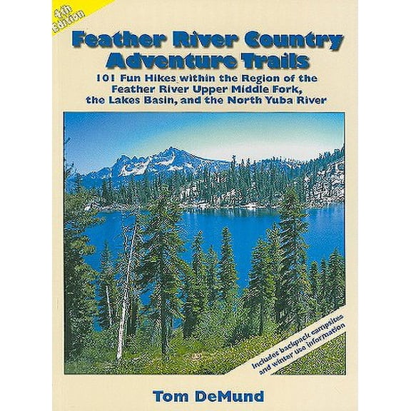 Pre-Owned Feather River Country Adventure Trails : 101 Fun Hikes Within the Region of the Feather River Upper Middle Fork, the Lakes Basin, and the North Yuba River