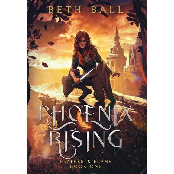 Feather & Flame Phoenix Rising, Book 1, (Hardcover)