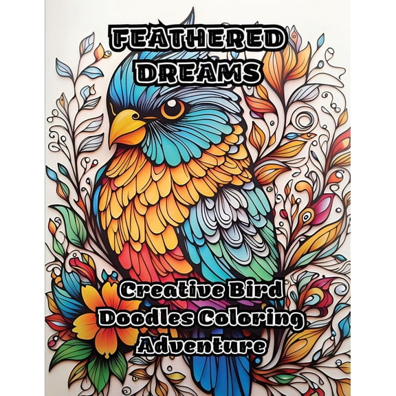 Feathered Dreams: Creative Bird Doodles Coloring Adventure, (Paperback)
