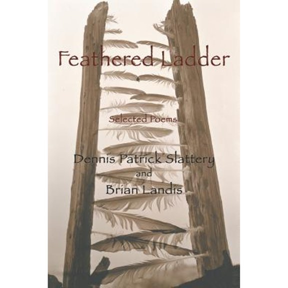 Feathered Ladder: Selected Poems (Paperback) by Dennis Patrick Slattery, Brian Landis