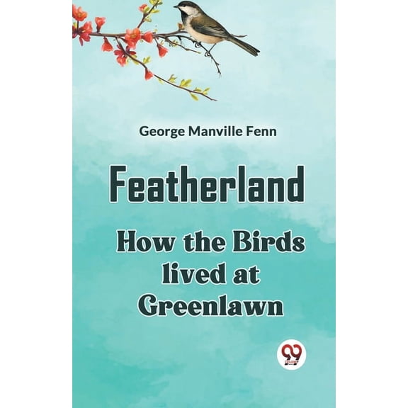 Featherland How The Birds Lived At Greenlawn, (Paperback)