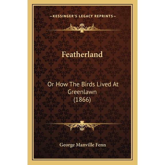Featherland : Or How The Birds Lived At Greenlawn (1866) (Paperback)