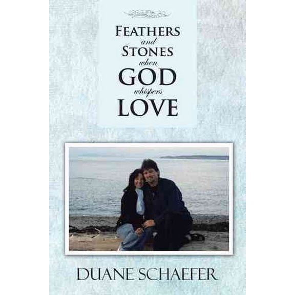 Feathers and Stones When God Whispers Love