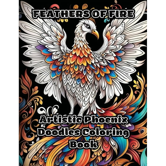 Feathers of Fire: Artistic Phoenix Doodles Coloring Book, (Paperback)