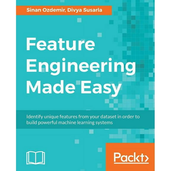 Feature Engineering Made Easy: Identify unique features from your dataset in order to build powerful machine learning sy, (Paperback)