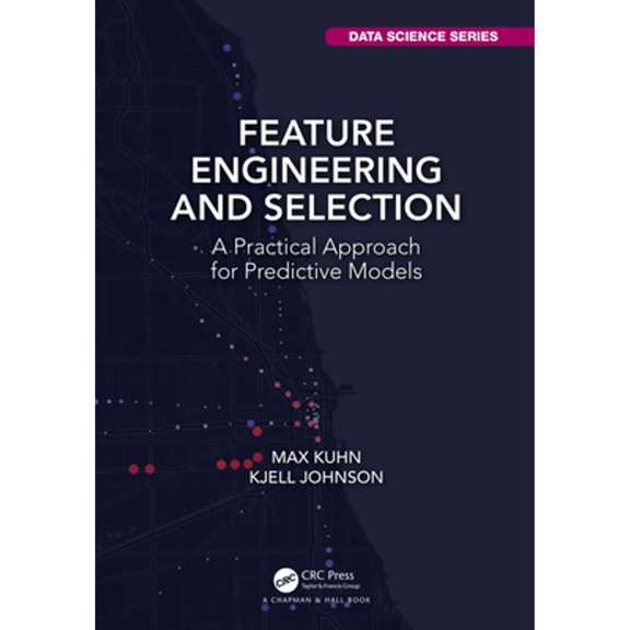 Pre-Owned Feature Engineering and Selection: A Practical Approach for Predictive Models (Hardcover 9781138079229) by Max Kuhn, Kjell Johnson