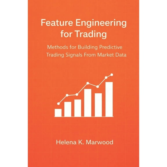 Feature Engineering for Trading: Methods for Building Predictive Trading Signals From Market Data, (Paperback)