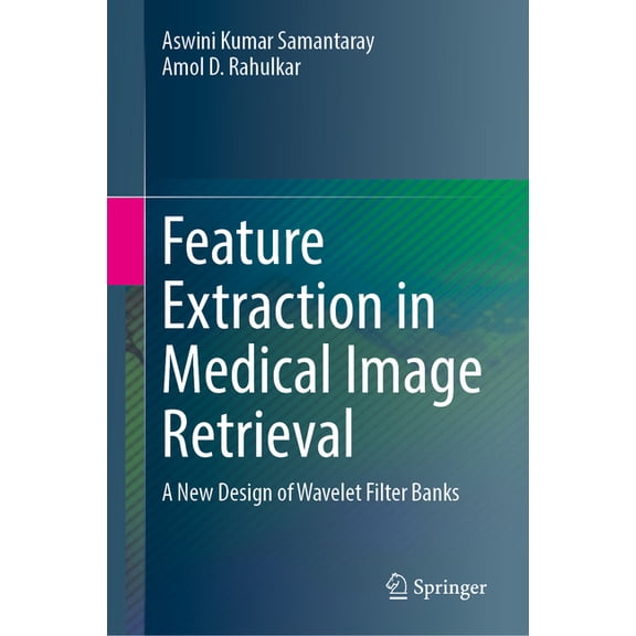 Feature Extraction in Medical Image Retrieval: A New Design of Wavelet Filter Banks, (Hardcover)