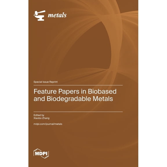 Feature Papers in Biobased and Biodegradable Metals, (Hardcover)