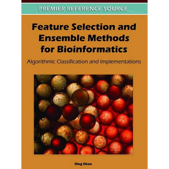Feature Selection and Ensemble Methods for Bioinformatics: Algorithmic Classification and Implementations, (Hardcover)
