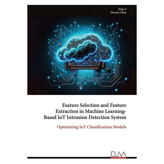 Feature Selection and Feature Extraction in Machine Learning-Based IoT Intrusion Detection System, (Paperback)