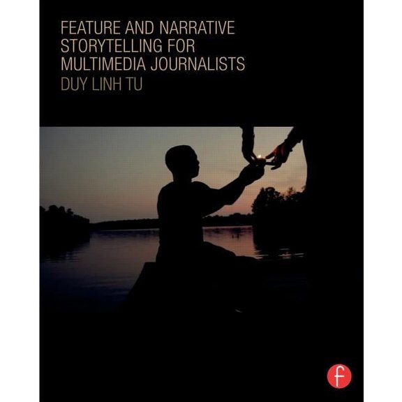Feature and Narrative Storytelling for Multimedia Journalists, (Paperback)
