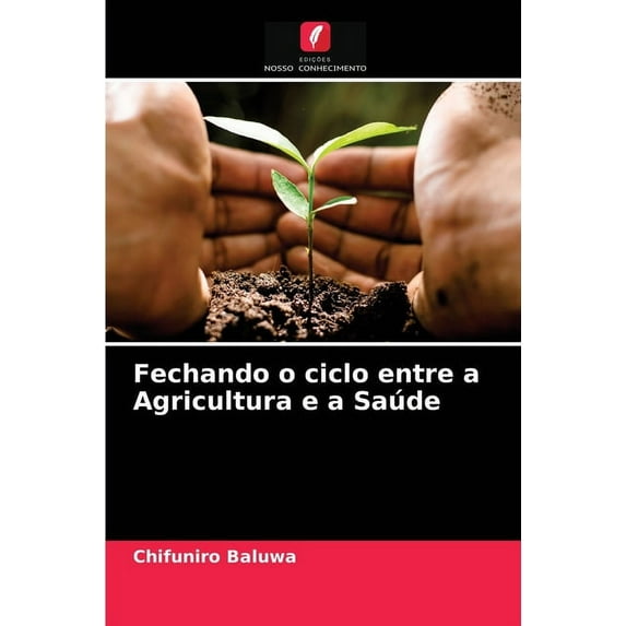 Fechando o ciclo entre a Agricultura e a Saúde (Paperback)