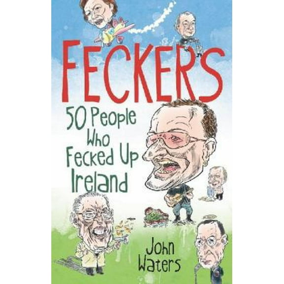Pre-Owned Feckers: 50 People Who Fecked Up Ireland (Paperback) 1849014426 9781849014427