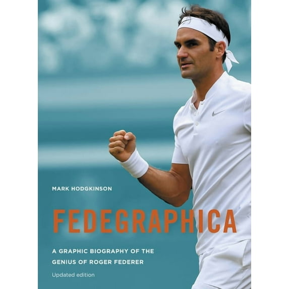 Fedegraphica: A Graphic Biography of the Genius of Roger Federer : Updated edition (Paperback)