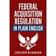thumbnail image 1 of Pre-Owned Federal Acquisition Regulation in Plain English: 700+ Answers to Frequently Asked Questions (FAQ) about the FAR and Government Contracts (The Governm... (Paperback) 1734198117 9781734198119, 1 of 1