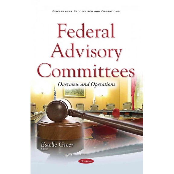 Federal Advisory Committees : Overview and Operations