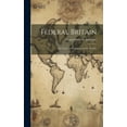 thumbnail image 1 of Federal Britain; or, Unity and Federation of the Empire, (Hardcover), 1 of 1