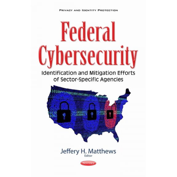 Federal Cybersecurity : Identification and Mitigation Efforts of Sector-specific Agencies