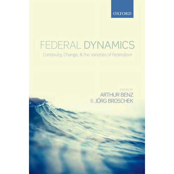 Federal Dynamics: Continuity, Change, and the Varieties of Federalism, (Hardcover)