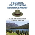 thumbnail image 1 of Federal Ecosystem Management: Its Rise, Fall, and Afterlife, (Hardcover), 1 of 1