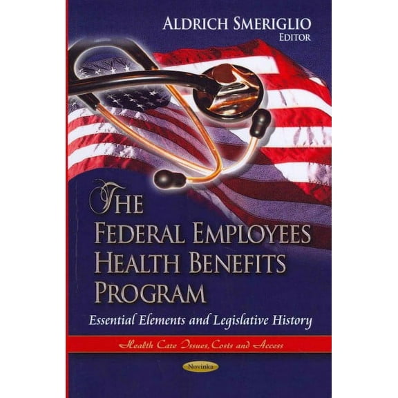 Federal Employees Health Benefits Program : Essential Elements and Legislative History