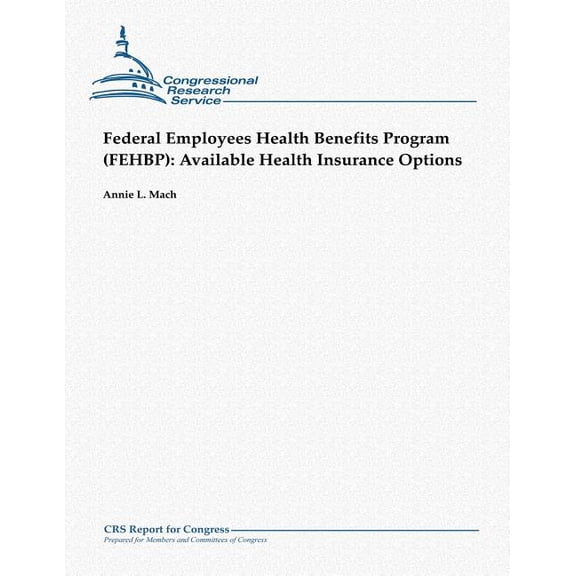 Federal Employees Health Benefits Program (Fehbp) : Available Health Insurance Options