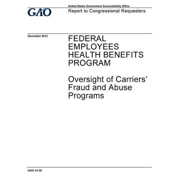 Federal Employees Health Benefits Program : Oversight of Carriers Fraud and Abuse Programs: Report to Congressional Requesters.