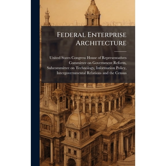 Federal Enterprise Architecture, (Hardcover)