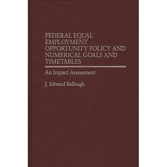 Federal Equal Employment Opportunity Policy and Numerical Goals and Timetables: An Impact Assessment, (Hardcover)