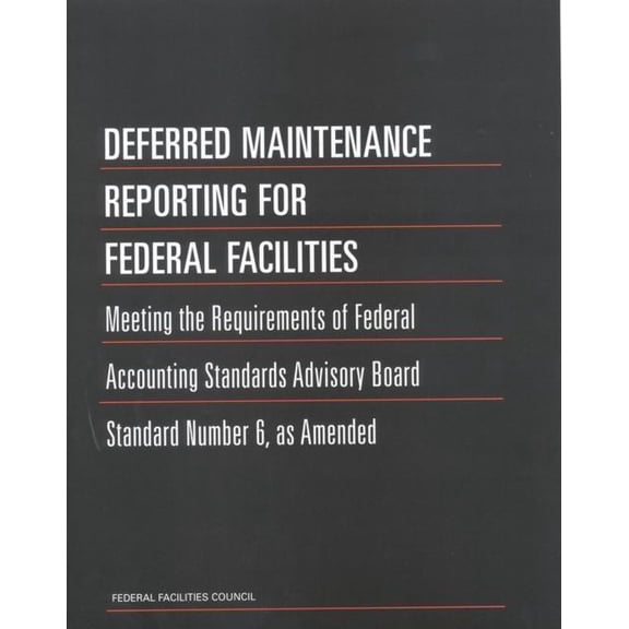 Federal Facilities Council Technical Rep Deferred Maintenance Reporting for Federal Facilities: Meeting the Requirements of Federal Accounting Standards Advisory, (Paperback)