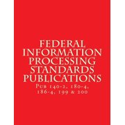 Federal Information Processing Standards Publications Pubs 140-2, 180-4, 186-4, 199 & 200 Paperback by National Institute of Standards and Tech