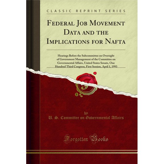 Federal Job Movement Data and the Implications for Nafta (Classic Reprint)