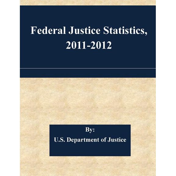 Federal Justice Statistics, 2011-2012 (Paperback)