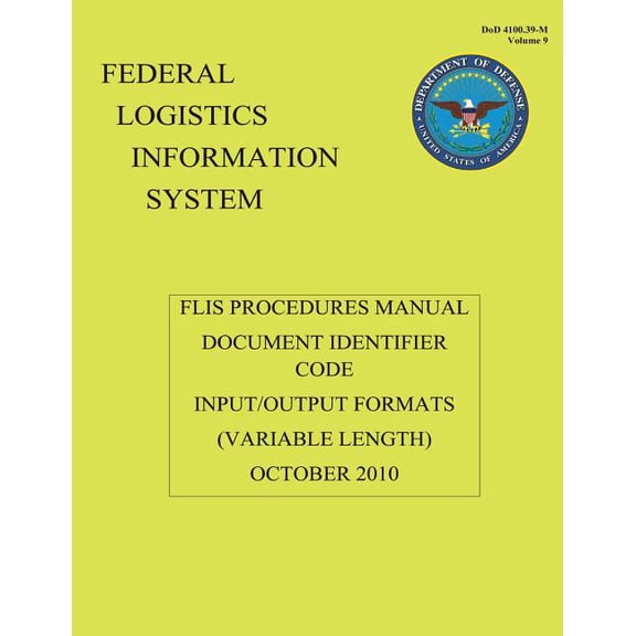 Federal Logistics Information System - FLIS Procedures Manual Document Identifier Code Input/Output Formats October 2010: FLIS Procedures Manual Document Identifier Code Input/Output Formats October 2