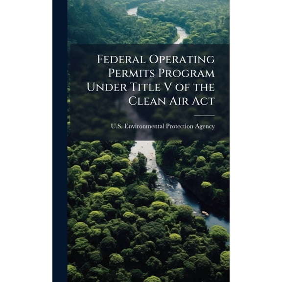 Federal Operating Permits Program Under Title V of the Clean Air Act, (Hardcover)