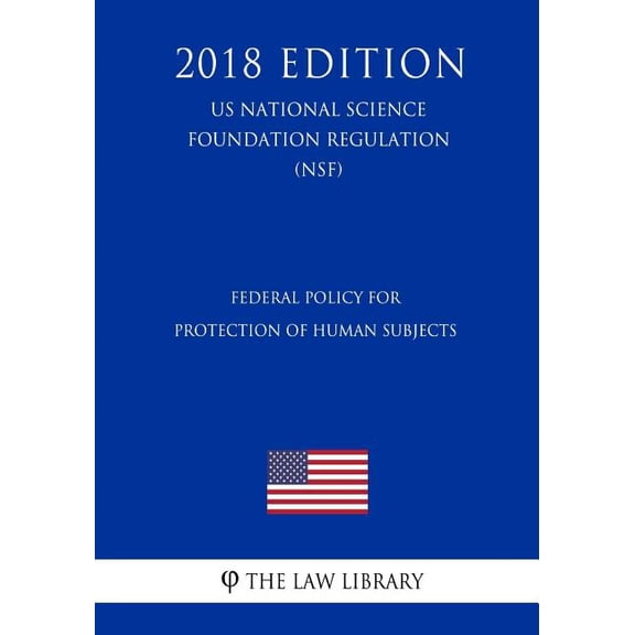 Federal Policy for Protection of Human Subjects (US National Science Foundation Regulation) (NSF) (2018 Edition) (Paperback)