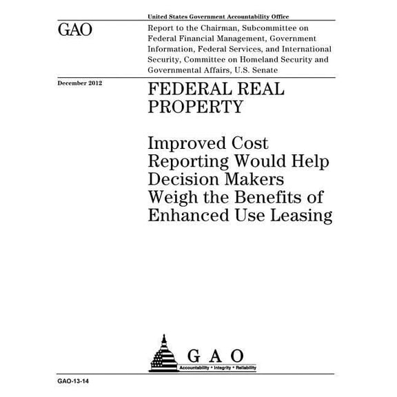 Federal real property :improved cost reporting would help decision makers weigh the benefits of enhanced use leasing : report to the Chairman, . Federal Services, and International Sec 1974267229