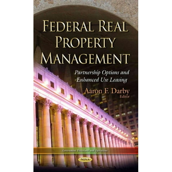Federal Real Property Management : Partnership Options and Enhanced Use Leasing