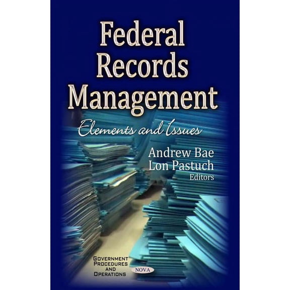Federal Records Management : Elements and Issues