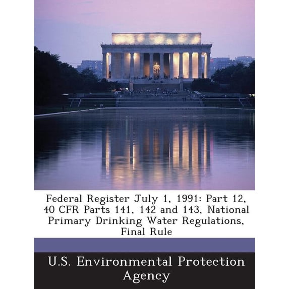 Federal Register July 1, 1991 : Part 12, 40 Cfr Parts 141, 142 and 143, National Primary Drinking Water Regulations, Final Rule