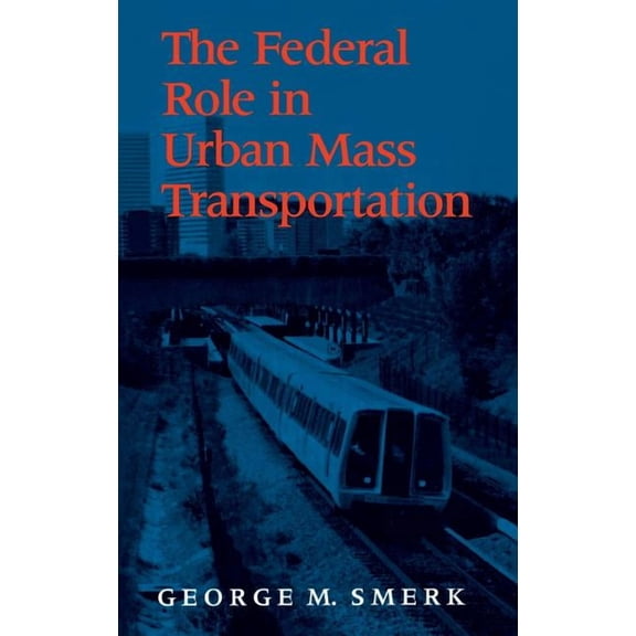 Federal Role in Urban Mass Transportation, (Hardcover)