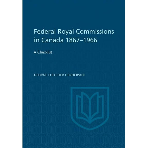 Heritage Federal Royal Commissions in Canada 1867-1966: A Checklist, (Paperback)