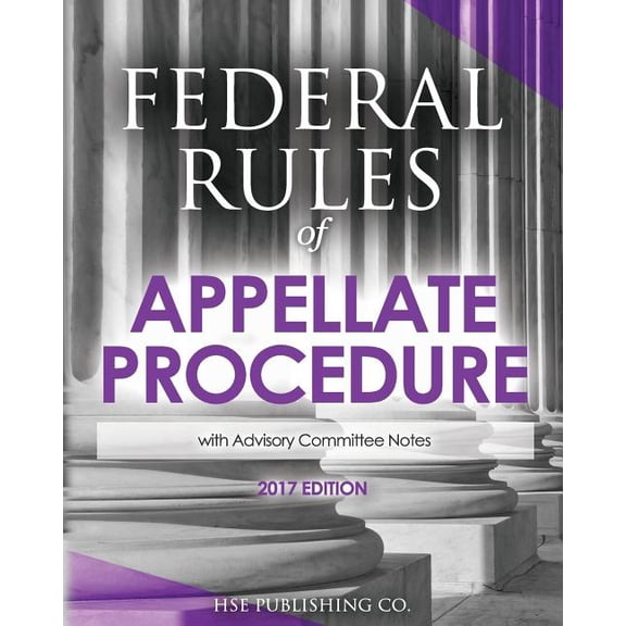 Federal Rules of Appellate Procedure 2017 Edition : with Advisory Committee Notes Paperback 1537783254 9781537783253 HSE Publishing Co. LLC