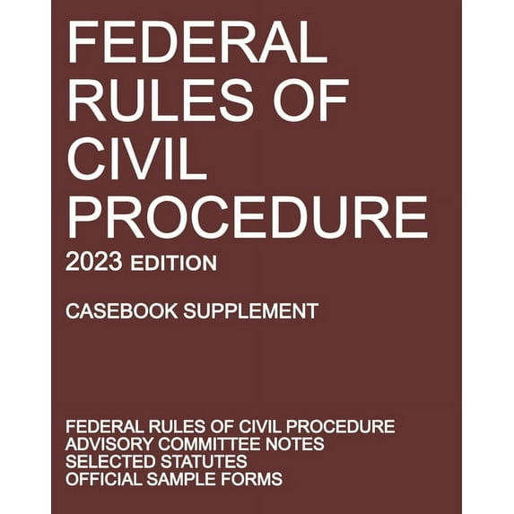 Federal Rules of Civil Procedure; 2023 Edition (Casebook Supplement): With Advisory Committee Notes, Selected Statutes, , (Paperback)