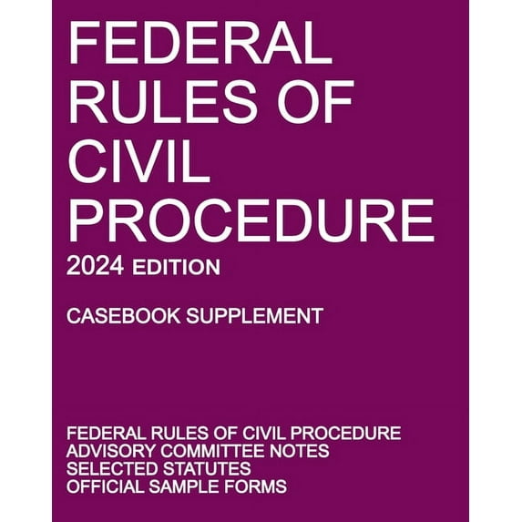 Federal Rules of Civil Procedure; 2024 Edition (Casebook Supplement): With Advisory Committee Notes, Selected Statutes, , (Paperback)