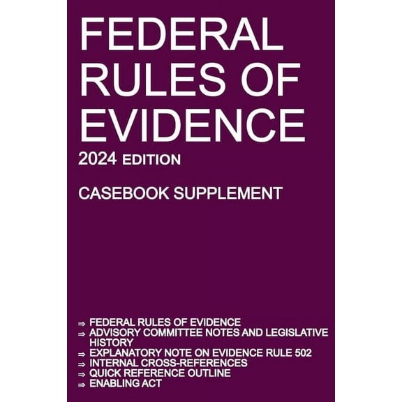 Federal Rules of Evidence; 2024 Edition (Casebook Supplement): With Advisory Committee notes, Rule 502 explanatory note,, (Paperback)