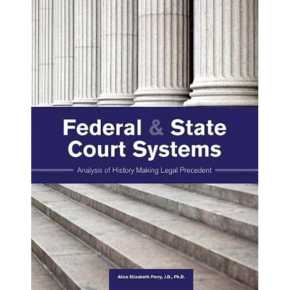 Pre-Owned Federal and State Court Systems: Analysis of History Making Legal Precedent