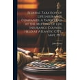 thumbnail image 1 of Federal Taxation of Life Insurance Companies. A Paper Read at the Meeting of Life Insurance Counsel Held at Atlantic City, May, 1917 (Paperback), 1 of 1