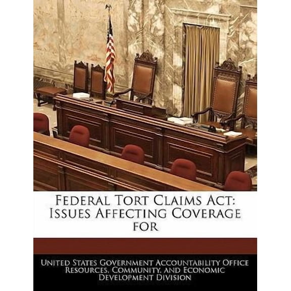 Federal Tort Claims ACT: Issues Affecting Coverage for (Paperback)